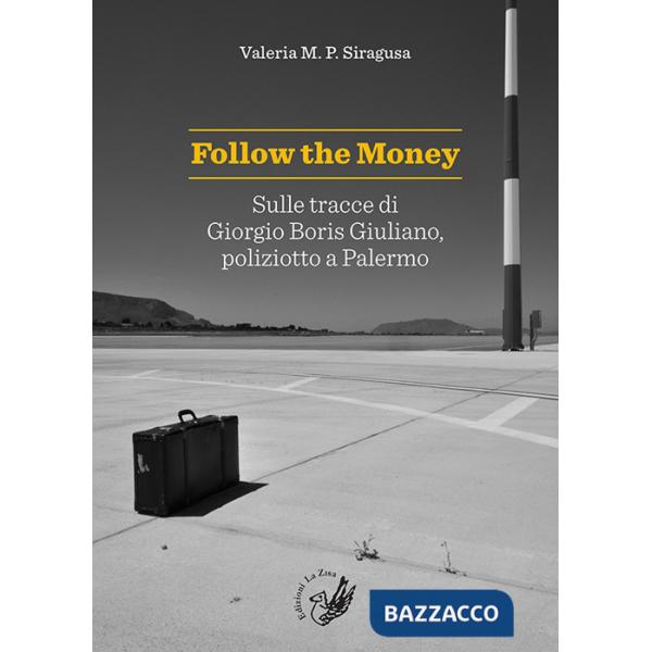 Follow the money. Sulle tracce di Giorgio Boris Giuliano, poliziotto a Palermo