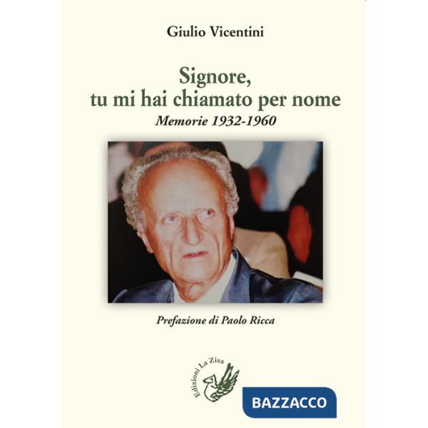 Signore, tu mi hai chiamato per nome. Memorie 1932-1960