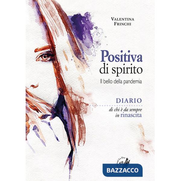 Positiva di spirito. Il bello della pandemia. Diario di chi è da sempre in rinascita