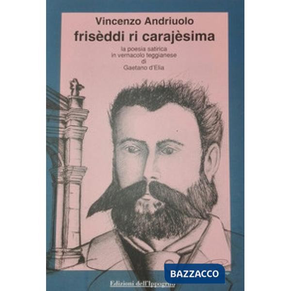 Frisèddi ri carajèsima. La poesia satirica in vernacolo teggianese di Gaetano D'Elia