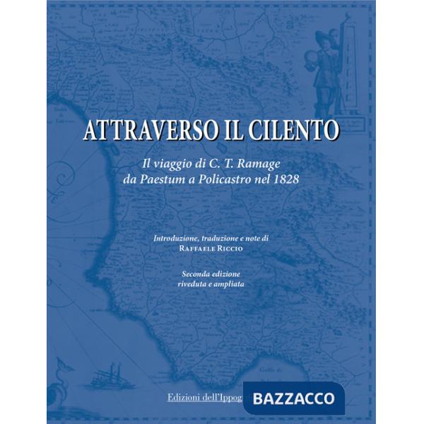 Attraverso il Cilento. Il viaggio di C. T. Ramage da Paestum a Policastro nel 1828. Nuova ediz.