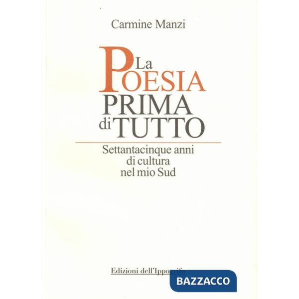 Poesia prima di tutto. Settantacinque anni di cultura nel mio Sud (La)