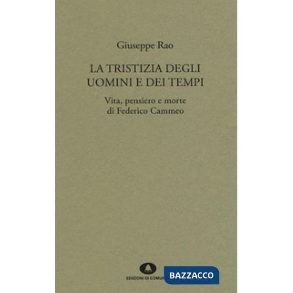 Tristizia degli uomini e dei tempi. Vita, pensiero e morte di Federico Cammeo (La)