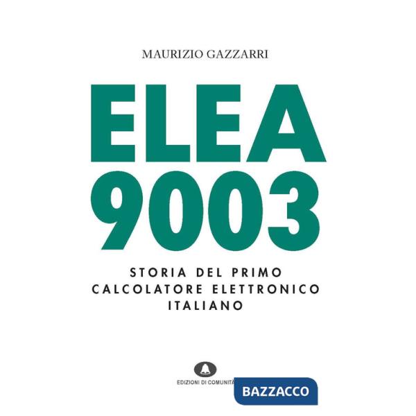 Elea 9003. Storia del primo calcolatore elettronico italiano