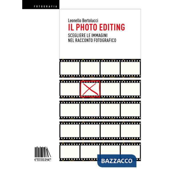 Photo editing. Scegliere le immagini nel racconto fotografico (Il)