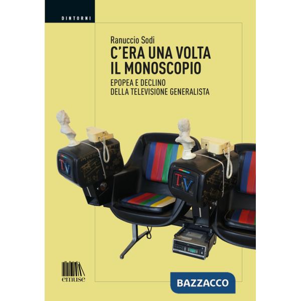 C'era una volta il monoscopio. Epopea e declino della televisione generalista