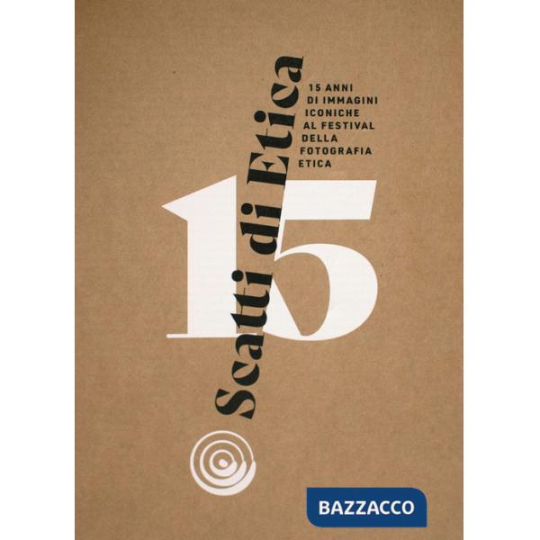 Scatti di etica. 15 anni di immagini iconiche al Festival della Fotografia Etica. Ediz. multilingue