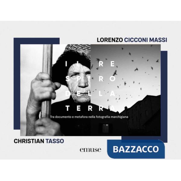 Respiro della terra. Tra documento e metafora nella fotografia marchigiana. Ediz. bilingue (Il)