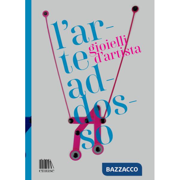 Arte addosso. Gioielli d'artista. Ediz. illustrata (L')