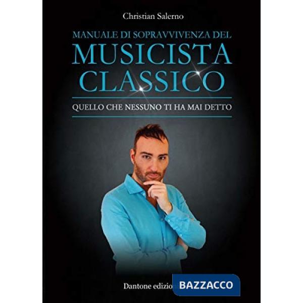 Manuale di sopravvivenza del musicista classico. Quello che nessuno ti ha mai detto