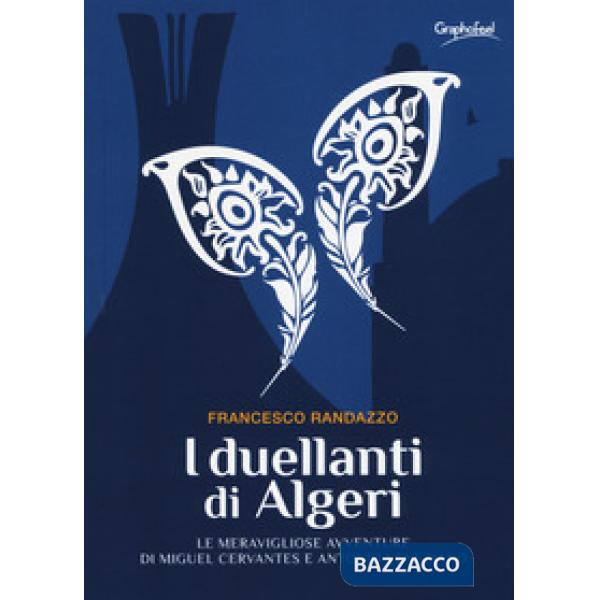 Duellanti di Algeri. Le meravigliose avventure di Miguel Cervantes e Antonio Ven