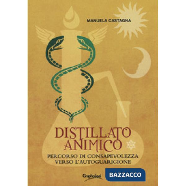 Distillato animico. Percorso di consapevolezza verso l'autoguarigione