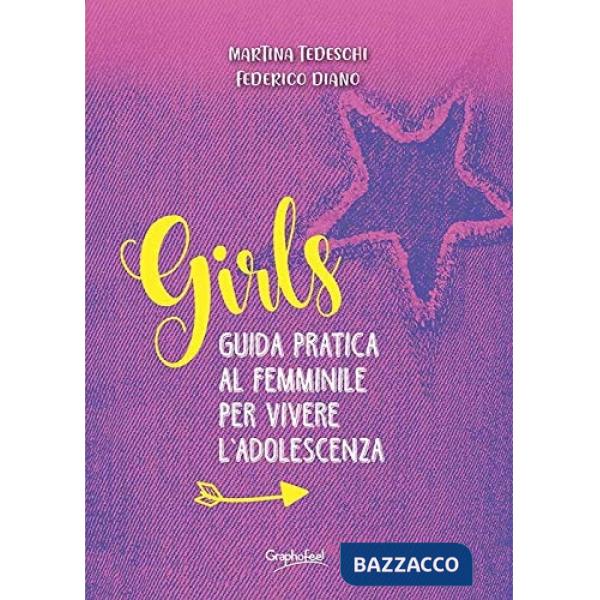 Girls. Guida pratica al femminile per vivere l'adolescenza