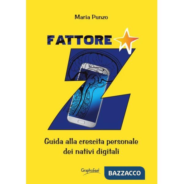 Fattore Z. Guida alla crescita personale dei nativi digitali. Nuova ediz.
