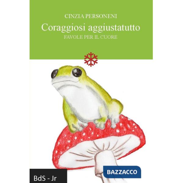 Coraggiosi aggiustatutto. Favole per il cuore