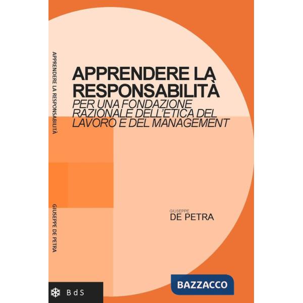 Apprendere la responsabilità. Per una fondazione razionale dell'etica del lavoro e del management
