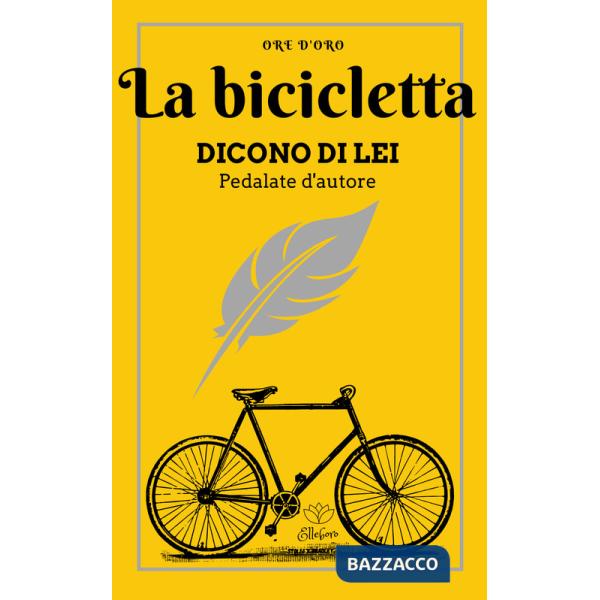 Bicicletta. Dicono di lei. Pedalate d'autore (La)