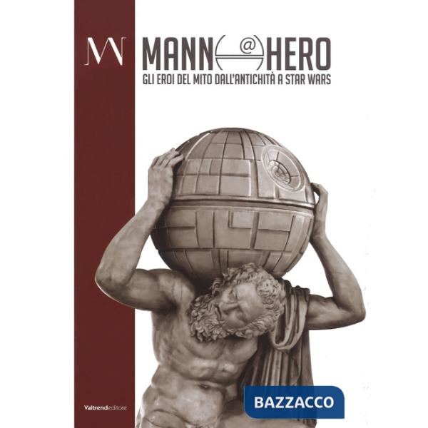 Mann@hero. Gli eroi del mito dall'antichità a Star Wars. Ediz. a colori