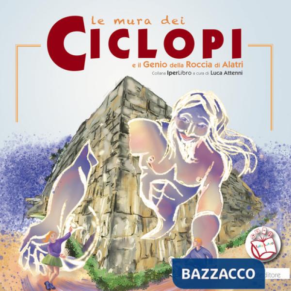Mura dei ciclopi e il genio della roccia di Alatri. Con Contenuto digitale per accesso online (Le)