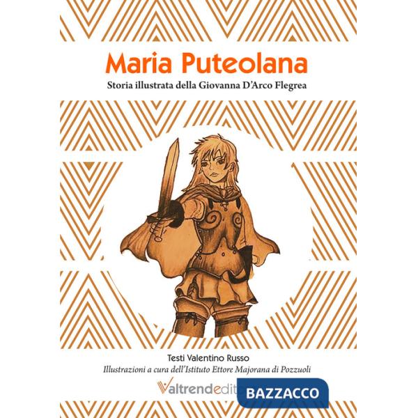 Maria Puteolana. Storia illustrata della Giovanna d'Arco Flegrea