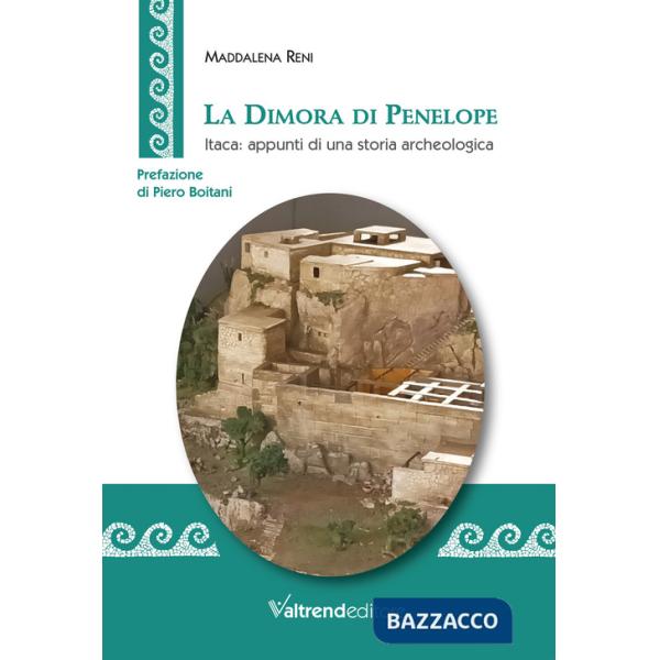 Dimora di Penelope. Itaca: appunti di una storia archeologica (La)