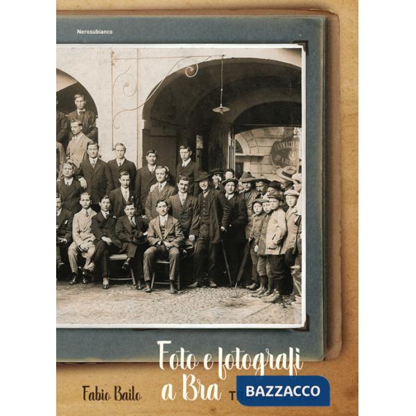 Foto e fotografi a Bra tra '800 e '900