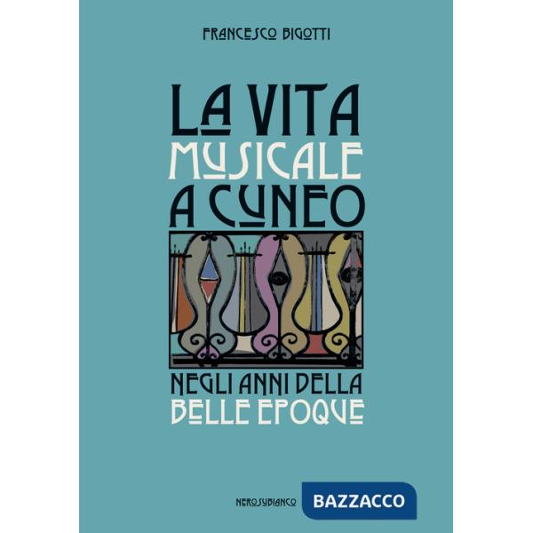 Vita musicale a Cuneo negli anni della Belle Époque (La)