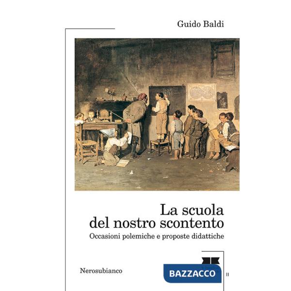 Scuola del nostro scontento. Occasioni polemiche e proposte didattiche (La)