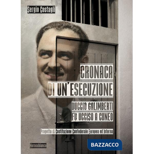 Cronaca di un'esecuzione. Duccio Galimberti fu ucciso a Cuneo