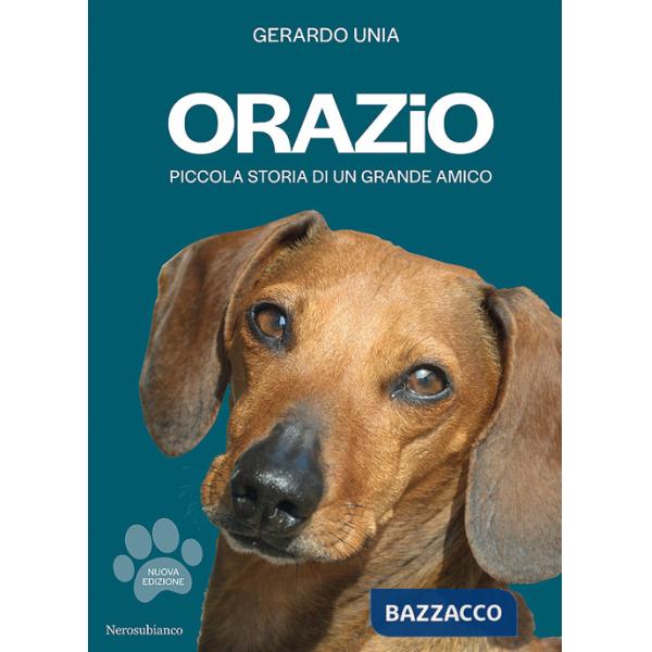 Orazio. Piccola storia di un grande amico. Nuova ediz.
