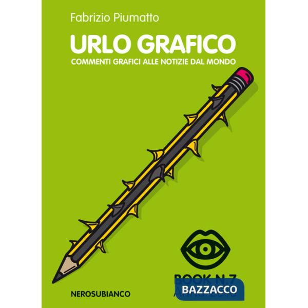 Urlo grafico. Commenti grafici alle notizie del mondo (2018). Ediz. illustrata. Vol. 7
