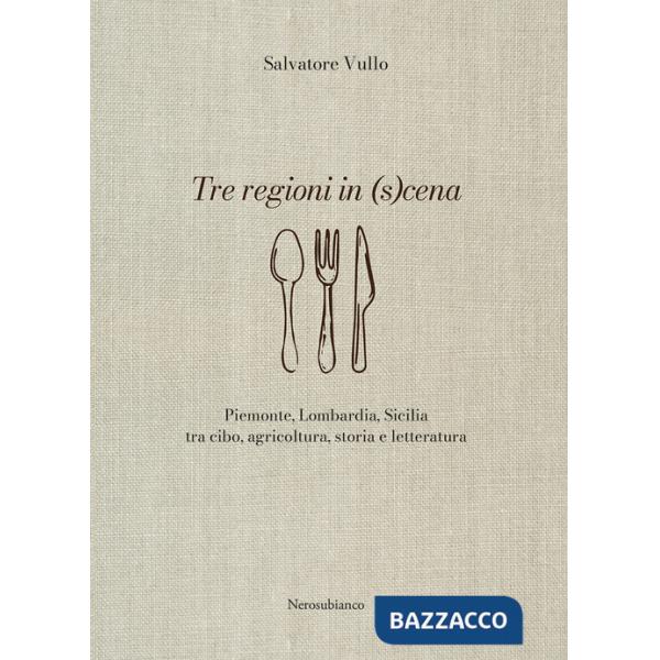 Tre regioni in (s)cena. Piemonte, Lombardia, Sicilia tra cibo, agricoltura, storia e letteratura