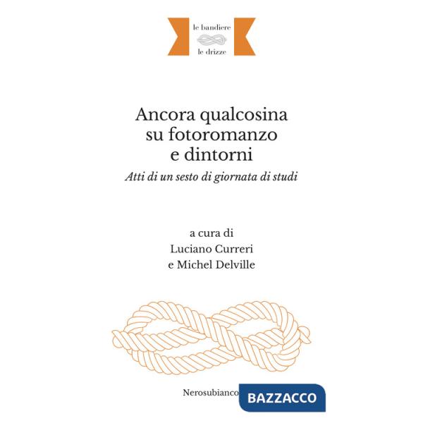 Ancora qualcosina su fotoromanzo e dintorni. Atti di un sesto di giornata di studi. Ediz. italiana e francese