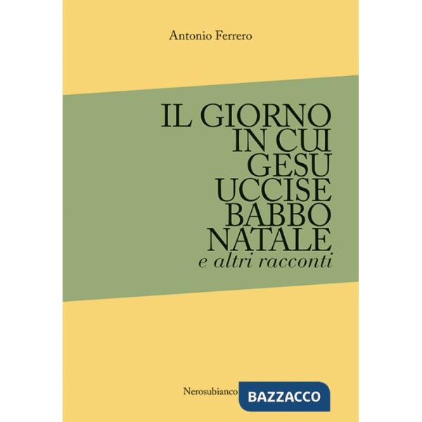 Giorno in cui Gesù uccise Babbo Natale e altri racconti (Il)