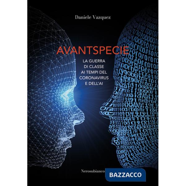 Avantspecie. La guerra di classe ai tempi del Coronavirus e dell'AI