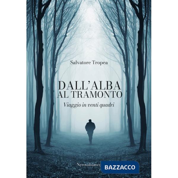 Dall'alba al tramonto. Viaggio in venti quadri