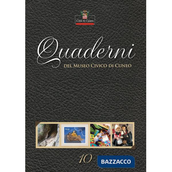 Quaderni del Museo Civico di Cuneo. Vol. 10