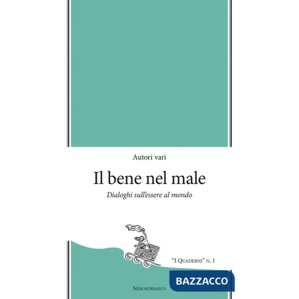Bene nel male. Dialoghi sull'essere al mondo (Il)