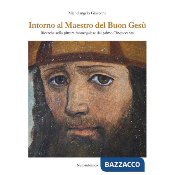 Intorno al maestro del buon Gesù. Ricerche sulla pittura monregalese del primo cinquecento