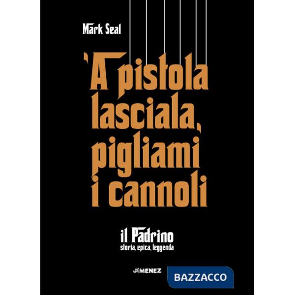 Pistola lasciala, pigliami i cannoli. «Il Padrino», storia, epica, leggenda ('A)