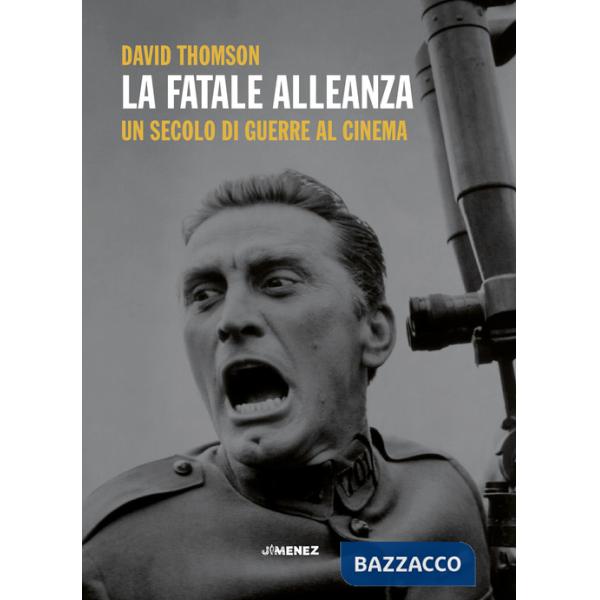 Fatale alleanza. Un secolo di guerre al cinema (La)