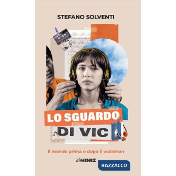 Sguardo di Vic. Il mondo prima e dopo il walkman (Lo)