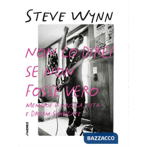 Non lo direi se non fosse vero. Memorie di musica, vita e Dream Syndicate