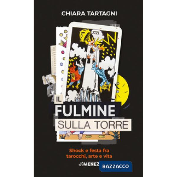 Fulmine sulla Torre. Shock e festa fra tarocchi, arte e vita (Il)
