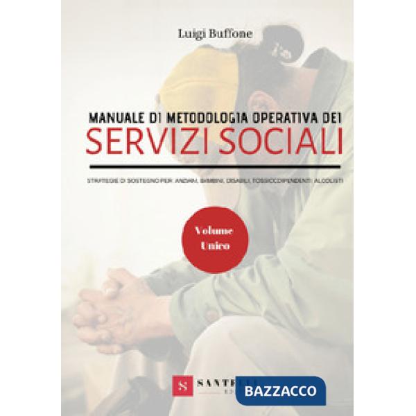 Manuale di metodologia operativa dei Servizi Sociali. Strategie di sostegno per: anziani, bambini, disabili, tossicodipendenti, 