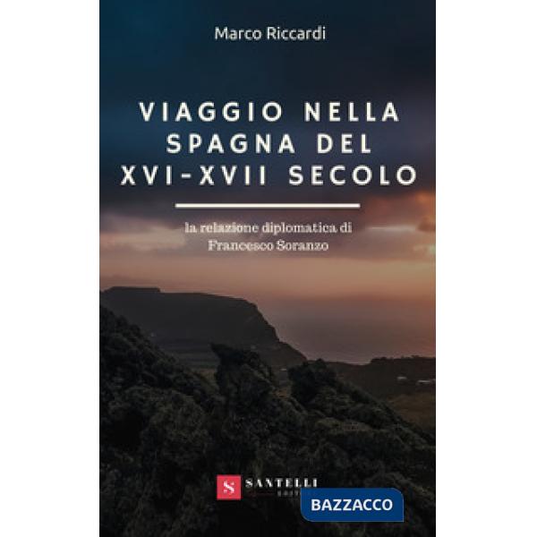 Viaggio nella Spagna del XVI-XVII secolo. La relazione diplomatica di Francesco 