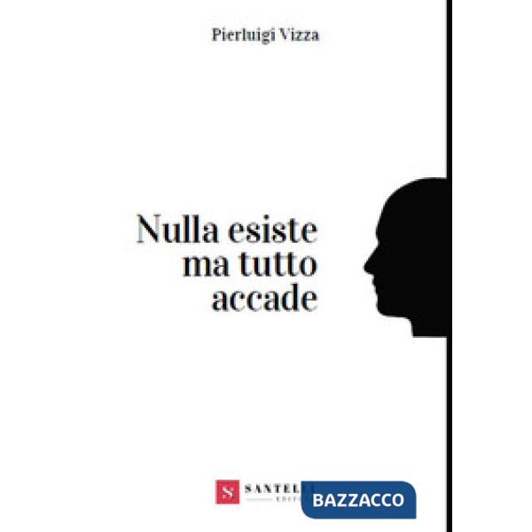 Nulla esiste ma tutto accade