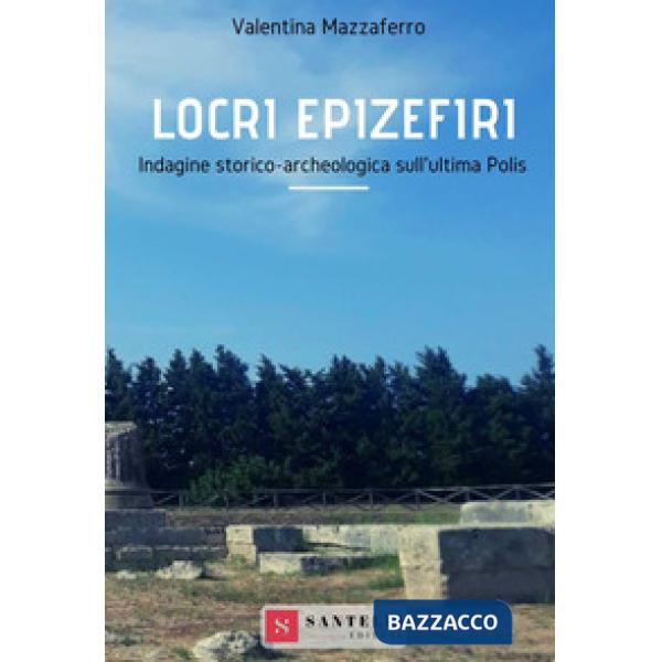 Locri Epizefiri. Indagine storico-archeologica sull'ultima polis