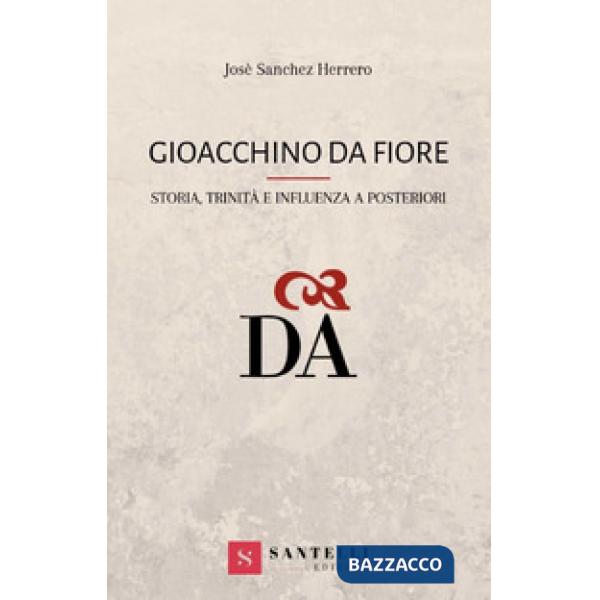 Gioacchino da Fiore. Storia, trinità e influenza a posteriori