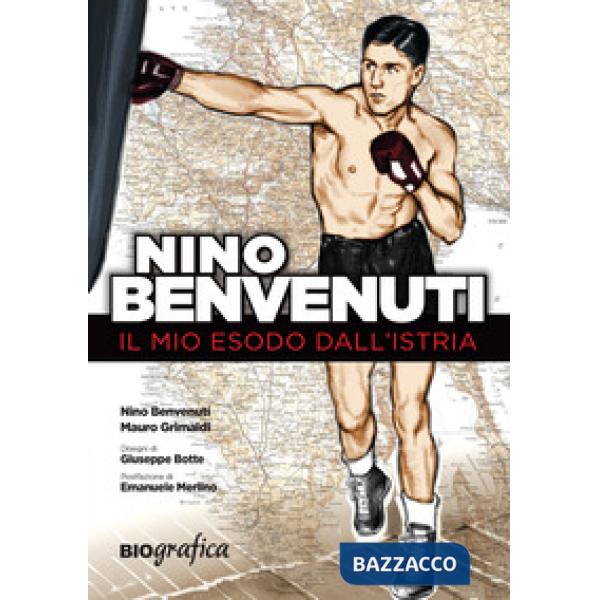 Nino Benvenuti. Il mio esodo dall'Istria